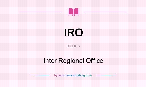 What does IRO mean? It stands for Inter Regional Office