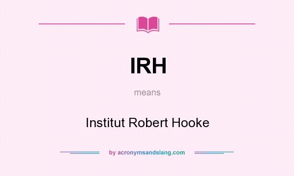 What does IRH mean? It stands for Institut Robert Hooke