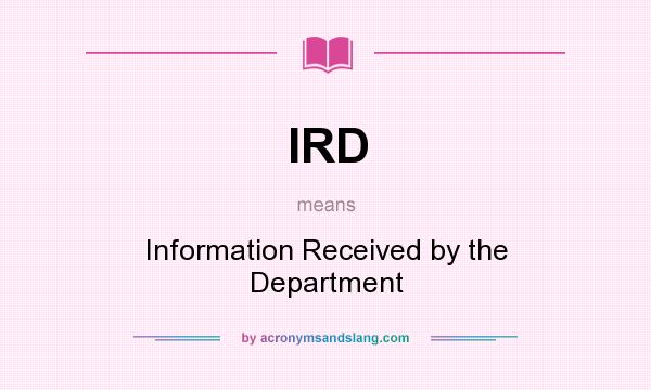 What does IRD mean? It stands for Information Received by the Department