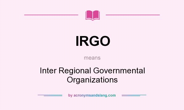 What does IRGO mean? It stands for Inter Regional Governmental Organizations