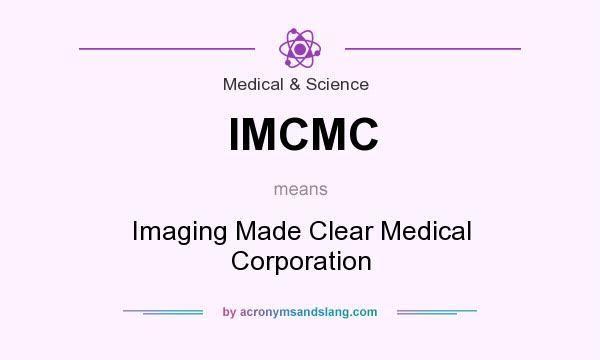 What does IMCMC mean? It stands for Imaging Made Clear Medical Corporation