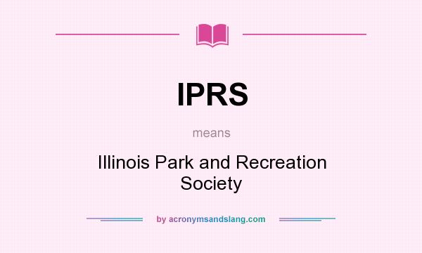 What does IPRS mean? It stands for Illinois Park and Recreation Society