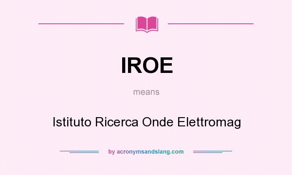 What does IROE mean? It stands for Istituto Ricerca Onde Elettromag