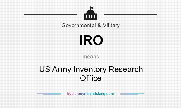 What does IRO mean? It stands for US Army Inventory Research Office