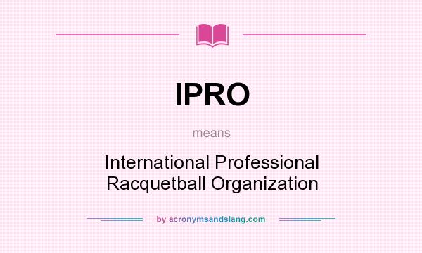 What does IPRO mean? It stands for International Professional Racquetball Organization