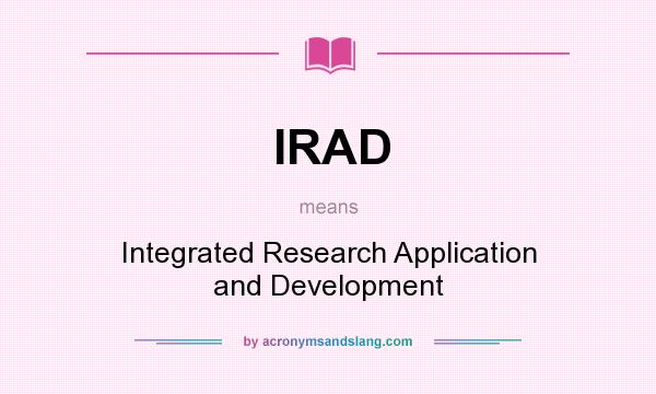 What does IRAD mean? It stands for Integrated Research Application and Development