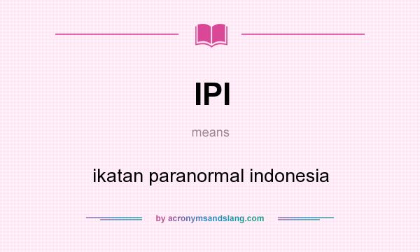 What does IPI mean? It stands for ikatan paranormal indonesia