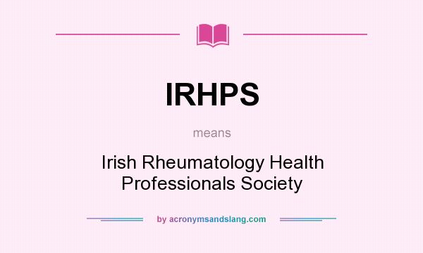 What does IRHPS mean? It stands for Irish Rheumatology Health Professionals Society