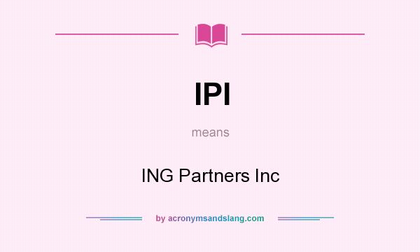 What does IPI mean? It stands for ING Partners Inc