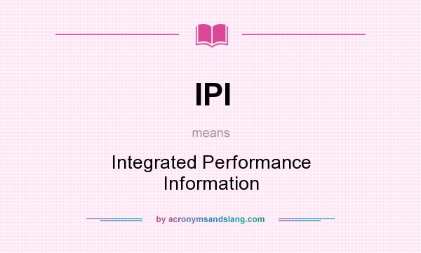 What does IPI mean? It stands for Integrated Performance Information