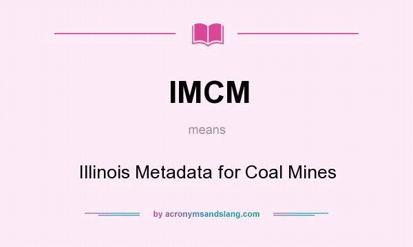 What does IMCM mean? It stands for Illinois Metadata for Coal Mines