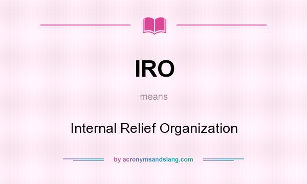 What does IRO mean? It stands for Internal Relief Organization