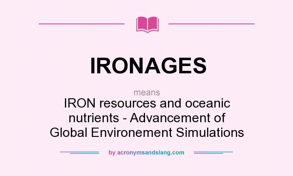 What does IRONAGES mean? It stands for IRON resources and oceanic nutrients - Advancement of Global Environement Simulations