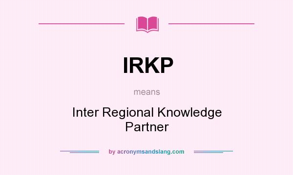 What does IRKP mean? It stands for Inter Regional Knowledge Partner