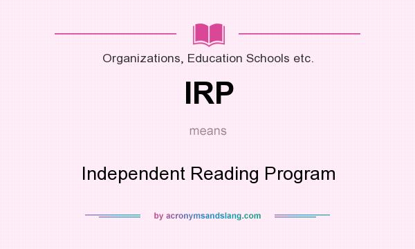 What does IRP mean? It stands for Independent Reading Program