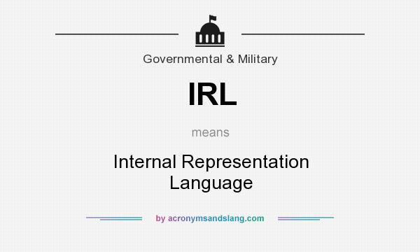 What does IRL mean? It stands for Internal Representation Language