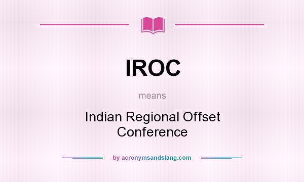 What does IROC mean? It stands for Indian Regional Offset Conference