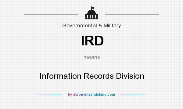 What does IRD mean? It stands for Information Records Division
