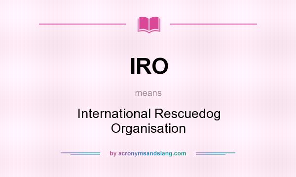 What does IRO mean? It stands for International Rescuedog Organisation