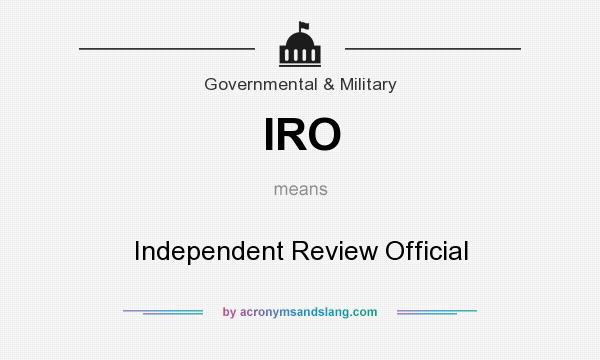 What does IRO mean? It stands for Independent Review Official