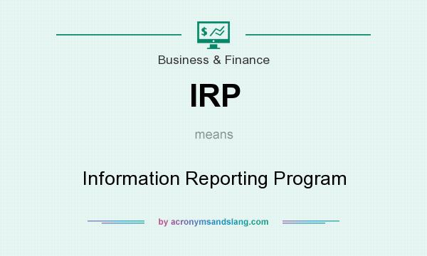 What does IRP mean? It stands for Information Reporting Program