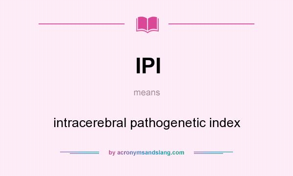 What does IPI mean? It stands for intracerebral pathogenetic index