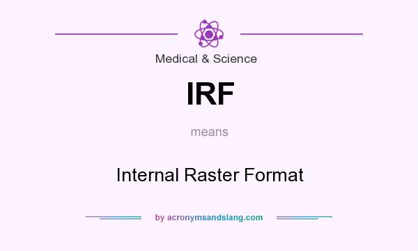 What does IRF mean? It stands for Internal Raster Format