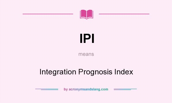 What does IPI mean? It stands for Integration Prognosis Index