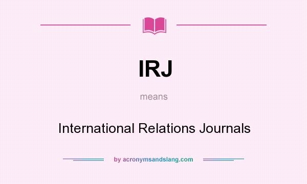 What does IRJ mean? It stands for International Relations Journals