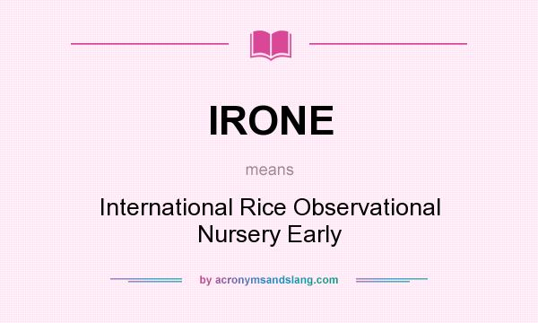 What does IRONE mean? It stands for International Rice Observational Nursery Early