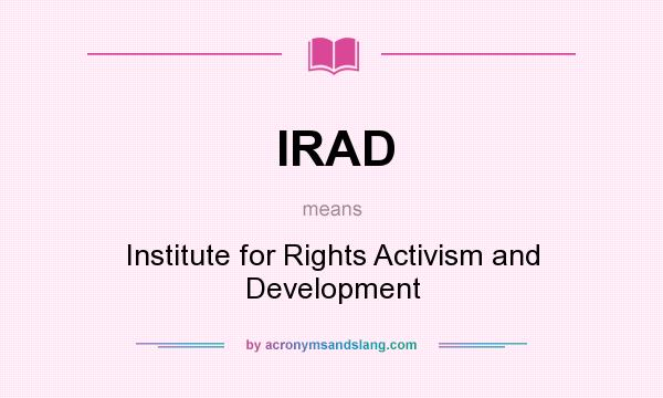 What does IRAD mean? It stands for Institute for Rights Activism and Development