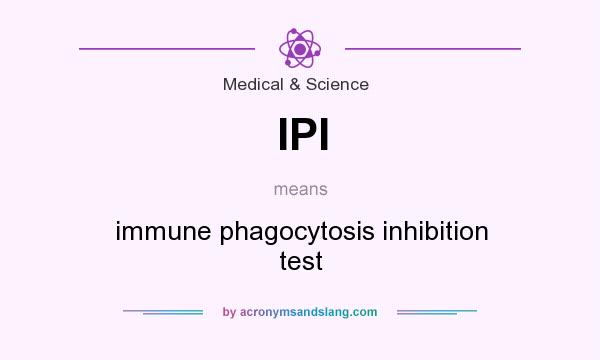 What does IPI mean? It stands for immune phagocytosis inhibition test