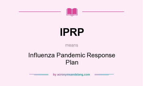 What does IPRP mean? It stands for Influenza Pandemic Response Plan