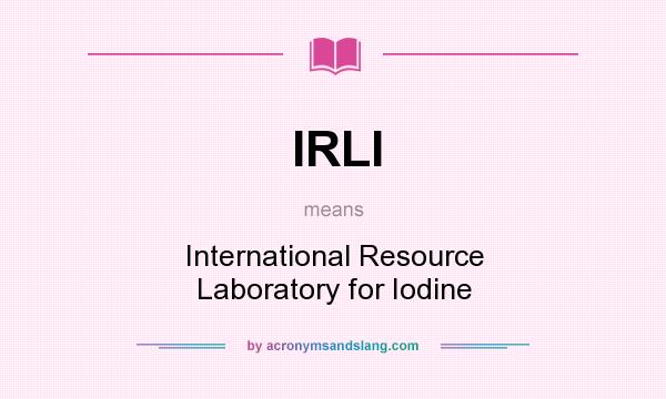 What does IRLI mean? It stands for International Resource Laboratory for Iodine