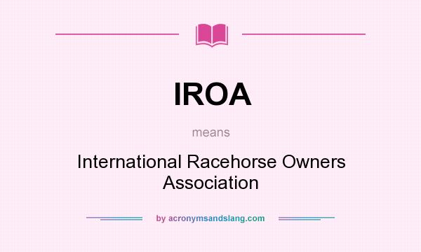 What does IROA mean? It stands for International Racehorse Owners Association