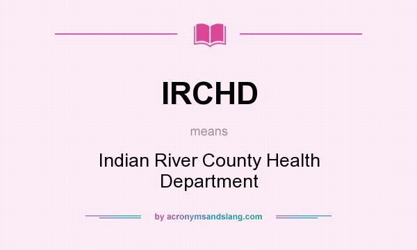What does IRCHD mean? It stands for Indian River County Health Department