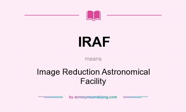 What does IRAF mean? It stands for Image Reduction Astronomical Facility