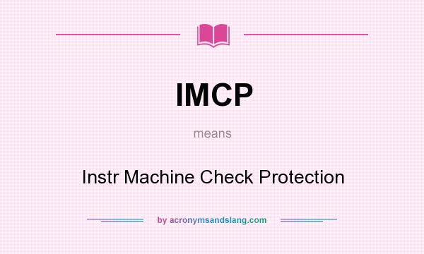 What does IMCP mean? It stands for Instr Machine Check Protection