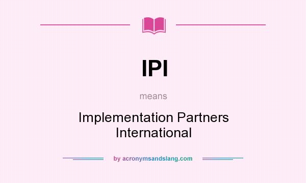 What does IPI mean? It stands for Implementation Partners International