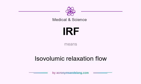 What does IRF mean? It stands for Isovolumic relaxation flow