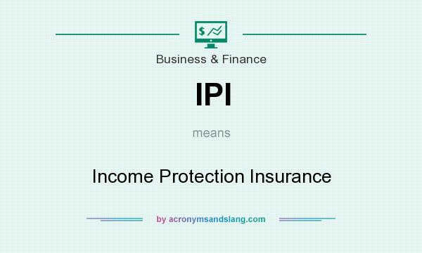 What does IPI mean? It stands for Income Protection Insurance
