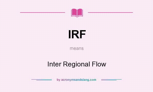 What does IRF mean? It stands for Inter Regional Flow