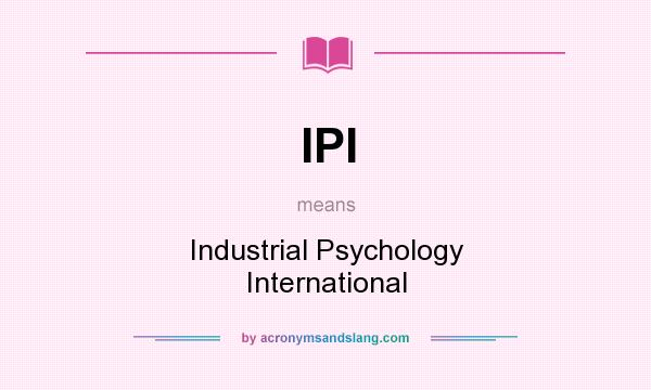 What does IPI mean? It stands for Industrial Psychology International