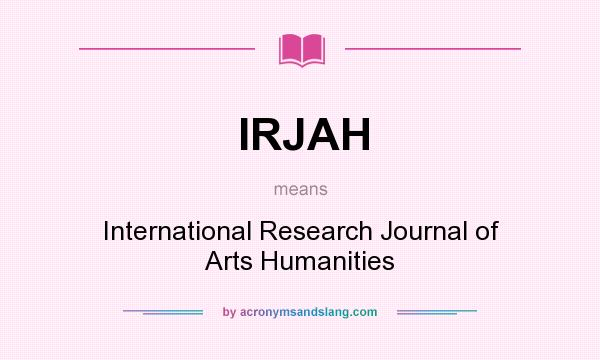 What does IRJAH mean? It stands for International Research Journal of Arts Humanities