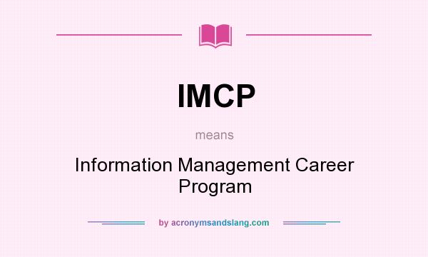 What does IMCP mean? It stands for Information Management Career Program