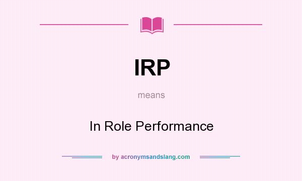 What does IRP mean? It stands for In Role Performance