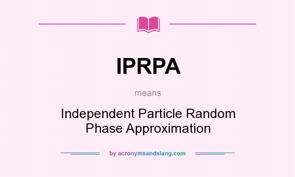 What does IPRPA mean? It stands for Independent Particle Random Phase Approximation
