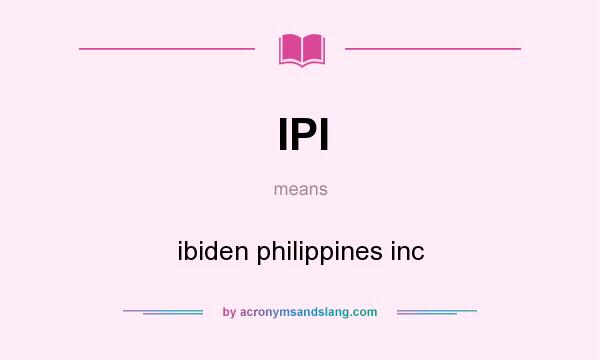 What does IPI mean? It stands for ibiden philippines inc