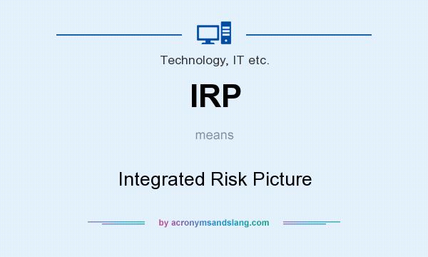 What does IRP mean? It stands for Integrated Risk Picture