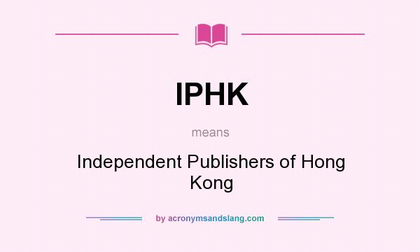 What does IPHK mean? It stands for Independent Publishers of Hong Kong